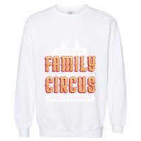 Is This My Family Or A Circus Who Is Asking Circus Gift Garment-Dyed Sweatshirt