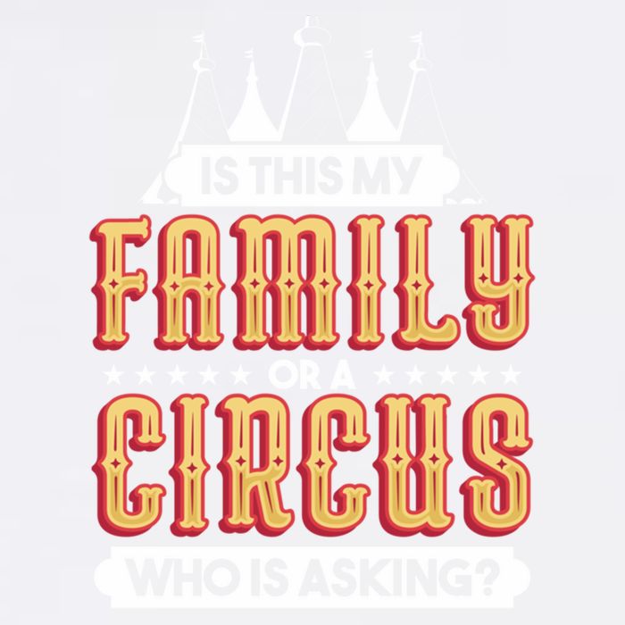Is This My Family Or A Circus Who Is Asking Circus Gift Garment-Dyed Sweatshirt