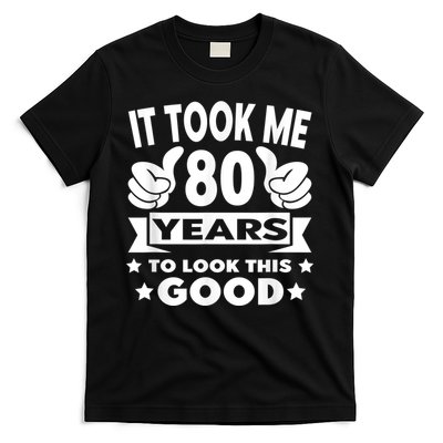It Took Me 80 years - Funny 80th Birthday Decorations Party T-Shirt