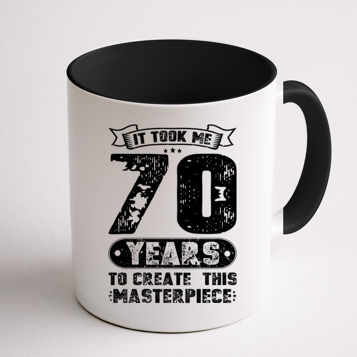 It Took Me 70 Years To Create This Masterpiece Gift Mug