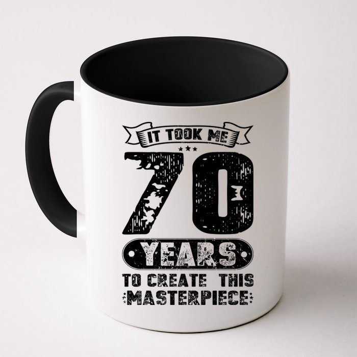 It Took Me 70 Years To Create This Masterpiece Gift Mug
