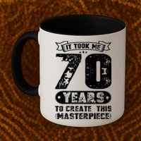 It Took Me 70 Years To Create This Masterpiece Gift Mug