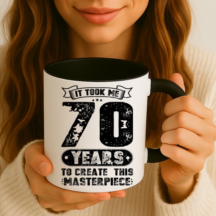 It Took Me 70 Years To Create This Masterpiece Gift Mug