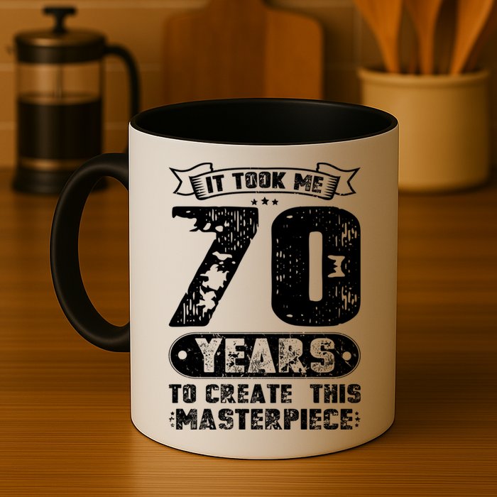 It Took Me 70 Years To Create This Masterpiece Gift Mug