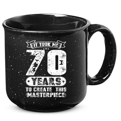 It Took Me 70 Years To Create This Masterpiece Gift 15oz Campfire Ceramic Mug