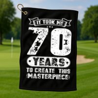 It Took Me 70 Years To Create This Masterpiece Gift Golf Towel