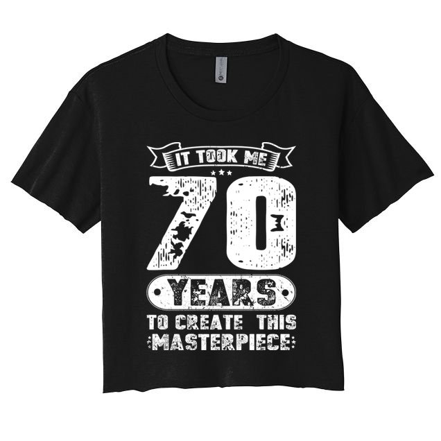 It Took Me 70 Years To Create This Masterpiece Gift Crop Top