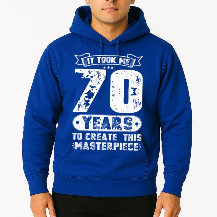 It Took Me 70 Years To Create This Masterpiece Gift Hoodie