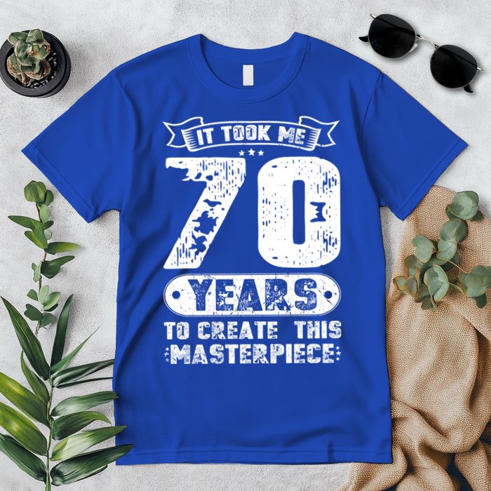 It Took Me 70 Years To Create This Masterpiece Gift Premium T-Shirt
