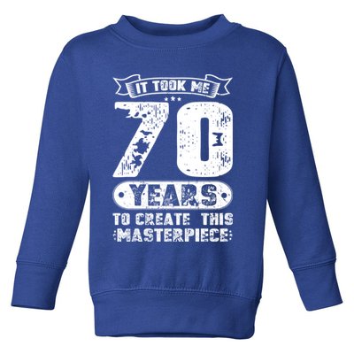 It Took Me 70 Years To Create This Masterpiece Gift Toddler Sweatshirt