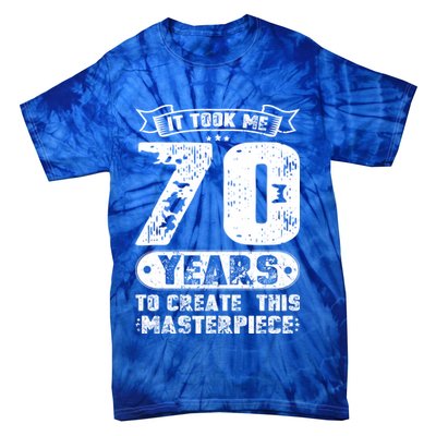 It Took Me 70 Years To Create This Masterpiece Gift Tie-Dye T-Shirt