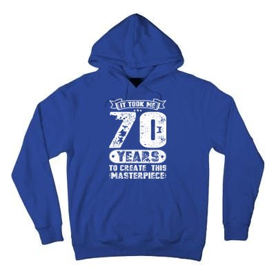 It Took Me 70 Years To Create This Masterpiece Gift Tall Hoodie