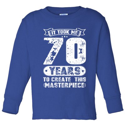 It Took Me 70 Years To Create This Masterpiece Gift Toddler Long Sleeve Shirt