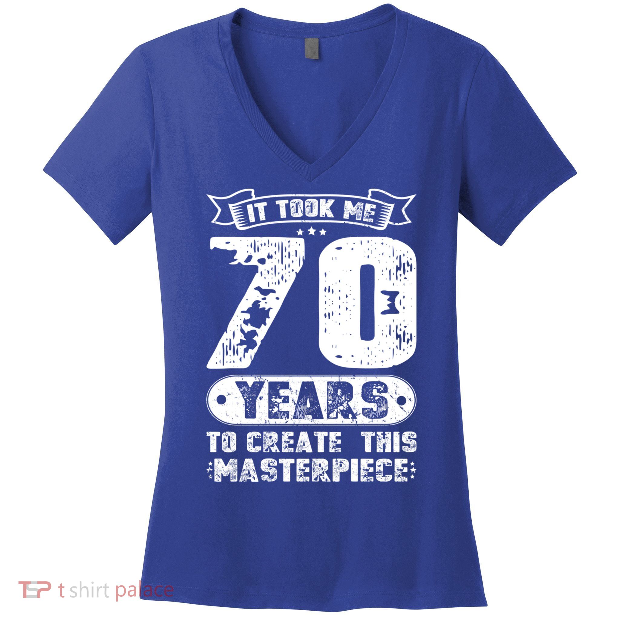 It Took Me 70 Years To Create This Masterpiece Gift Women's V-Neck T-Shirt