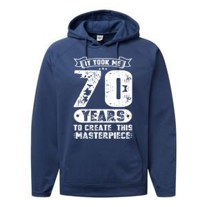 It Took Me 70 Years To Create This Masterpiece Gift Performance Fleece Hoodie