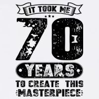 It Took Me 70 Years To Create This Masterpiece Gift Garment-Dyed Sweatshirt