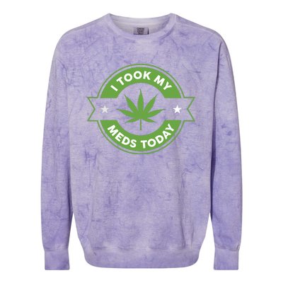 I Took My Meds Today Marijuana Funny Weed Cannabis Sayings Colorblast Crewneck Sweatshirt