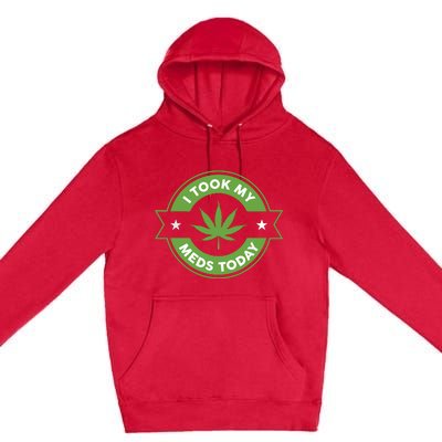 I Took My Meds Today Marijuana Funny Weed Cannabis Sayings Premium Pullover Hoodie