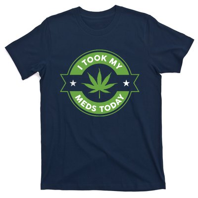 I Took My Meds Today Marijuana Funny Weed Cannabis Sayings T-Shirt