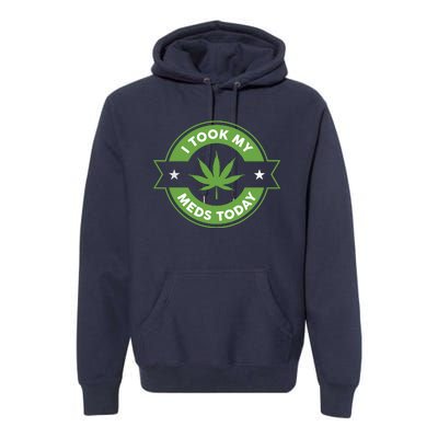 I Took My Meds Today Marijuana Funny Weed Cannabis Sayings Premium Hoodie