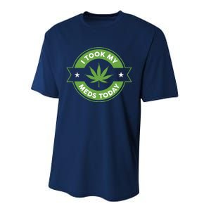 I Took My Meds Today Marijuana Funny Weed Cannabis Sayings Performance Sprint T-Shirt