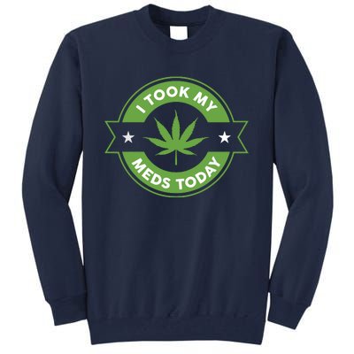 I Took My Meds Today Marijuana Funny Weed Cannabis Sayings Tall Sweatshirt