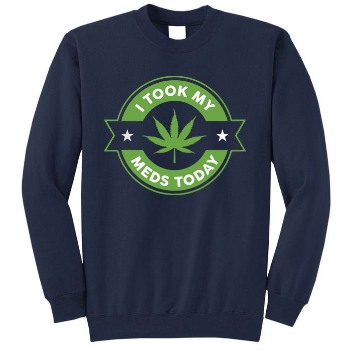 I Took My Meds Today Marijuana Funny Weed Cannabis Sayings Tall Sweatshirt