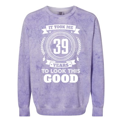 It Took Me 39 Years To Look This Good 39th Birthday Gift Cool Gift Colorblast Crewneck Sweatshirt