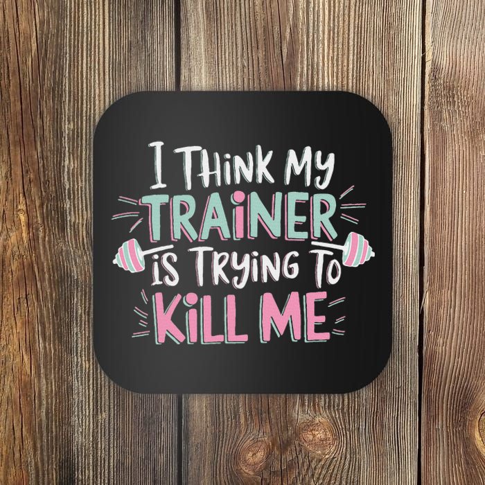 I Think My Trainer Is Trying To Me Funny Gymer Coaster