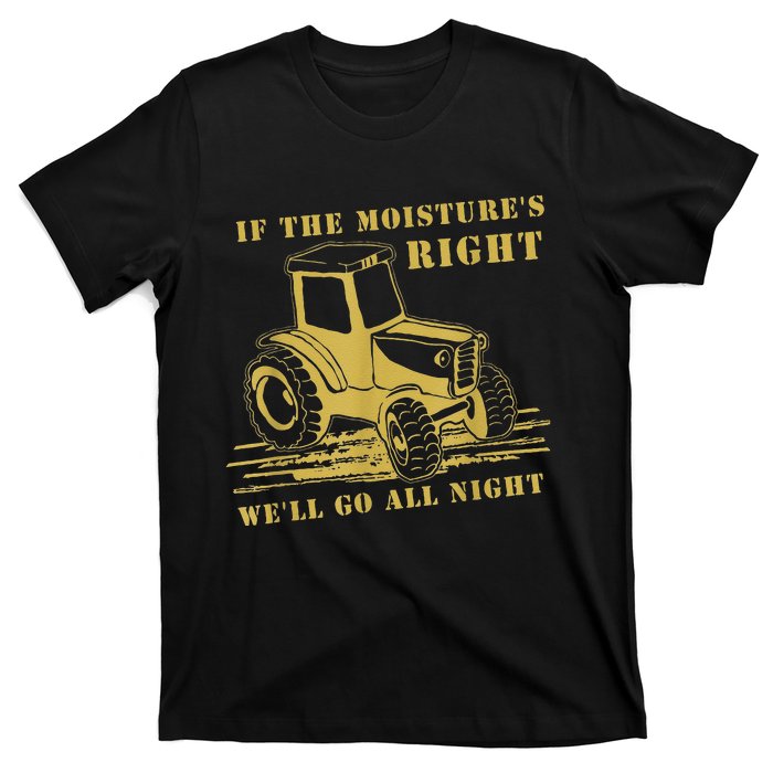 If The Moisture's Right Funny Farmer Tractor T-Shirt