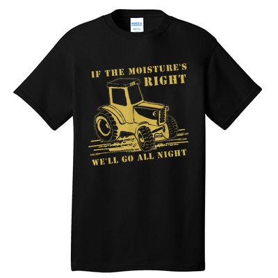 If The Moisture's Right Funny Farmer Tractor Tall T-Shirt