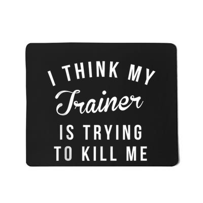 I Think My Trainer Is Trying To Kill Me Funny Workout Gymmer Mousepad