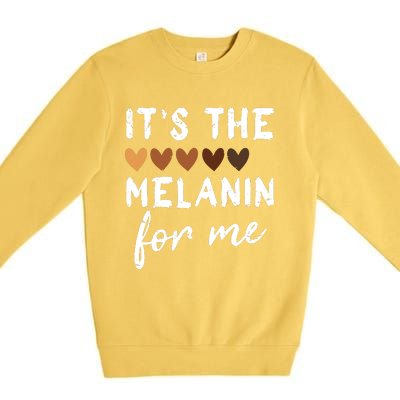 Its The Melanin For Me Melanated Black History Month Premium Crewneck Sweatshirt