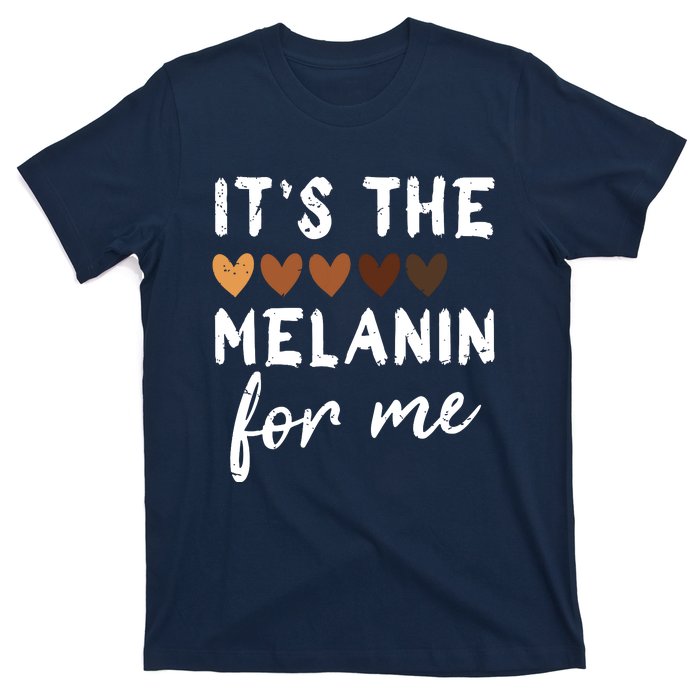 Its The Melanin For Me Melanated Black History Month T-Shirt