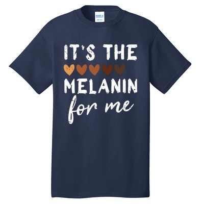 Its The Melanin For Me Melanated Black History Month Tall T-Shirt