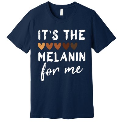 Its The Melanin For Me Melanated Black History Month Premium T-Shirt