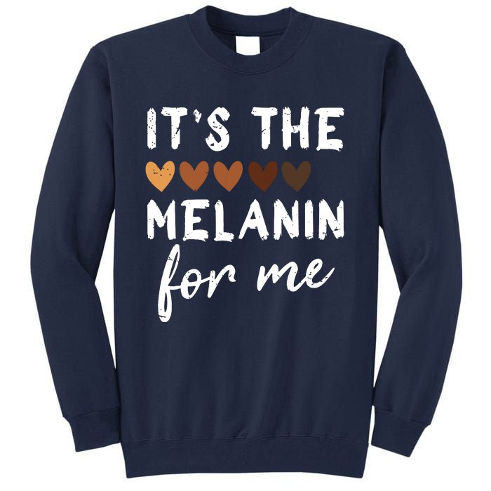 Its The Melanin For Me Melanated Black History Month Tall Sweatshirt