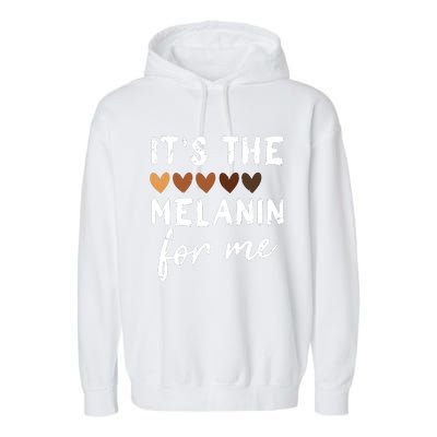 Its The Melanin For Me Melanated Black History Month Garment-Dyed Fleece Hoodie