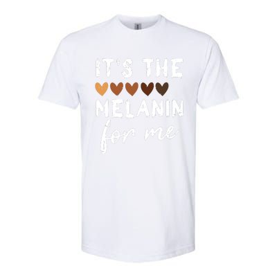 Its The Melanin For Me Melanated Black History Month Softstyle CVC T-Shirt