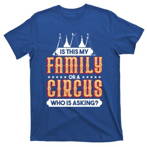 Is This My Family Or A Circus Who Is Asking Circus Gift T-Shirt