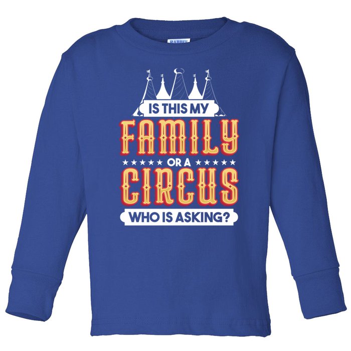 Is This My Family Or A Circus Who Is Asking Circus Gift Toddler Long Sleeve Shirt