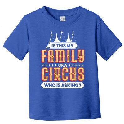 Is This My Family Or A Circus Who Is Asking Circus Gift Toddler T-Shirt