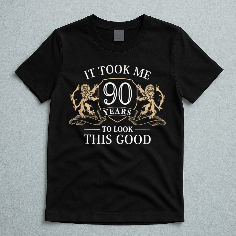 It Took Me 90 Years To Look This Good 90th Happy Birthday T-Shirt