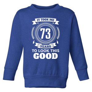 It Took Me 73 Years To Look This Good 73th Birthday Gift Cute Gift Toddler Sweatshirt