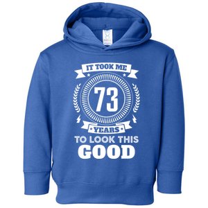 It Took Me 73 Years To Look This Good 73th Birthday Gift Cute Gift Toddler Hoodie