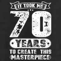 It Took Me 70 Years To Create This Masterpiece Gift Garment-Dyed Fleece Hoodie