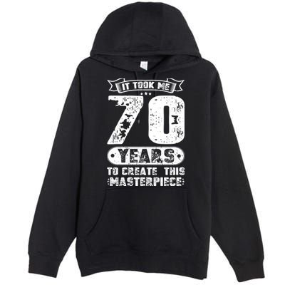 It Took Me 70 Years To Create This Masterpiece Gift Premium Pullover Hoodie