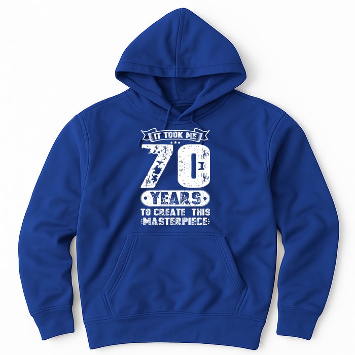 It Took Me 70 Years To Create This Masterpiece Gift Hoodie