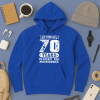 It Took Me 70 Years To Create This Masterpiece Gift Hoodie