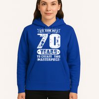 It Took Me 70 Years To Create This Masterpiece Gift Hoodie